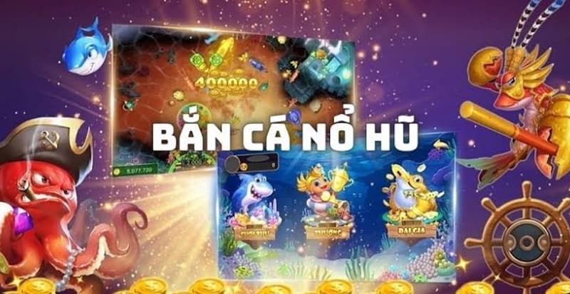 bắn cá nổ hũ