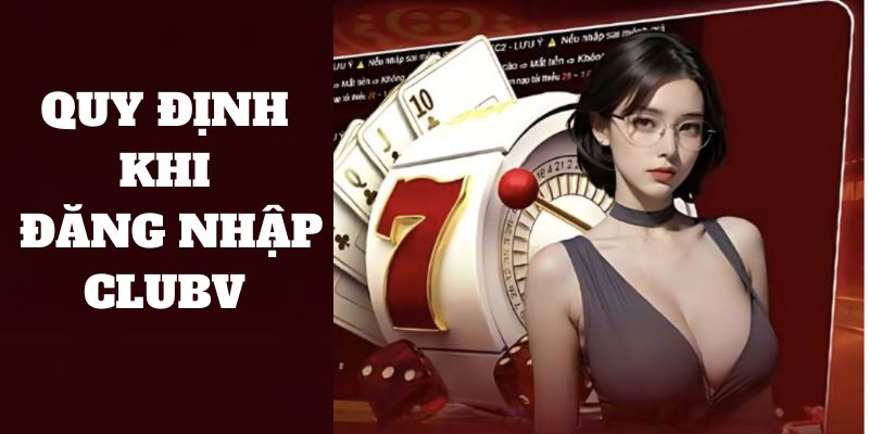 Tuân thủ quy định khi đăng nhập CLUBV